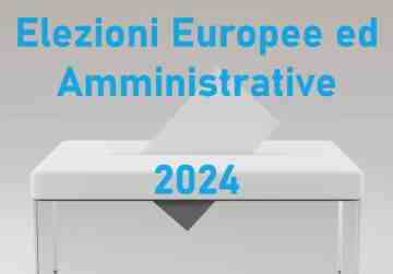 Elezioni Europee ed Amministrative 2024 - tutte le informazioni utili per gli elettori
